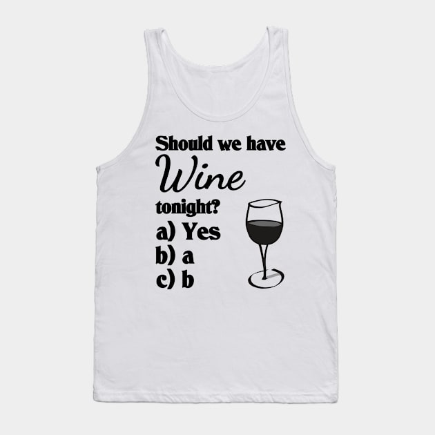 Should we have wine tonight? Tank Top by All About Nerds